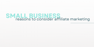 Affiliate marketing for small businesses